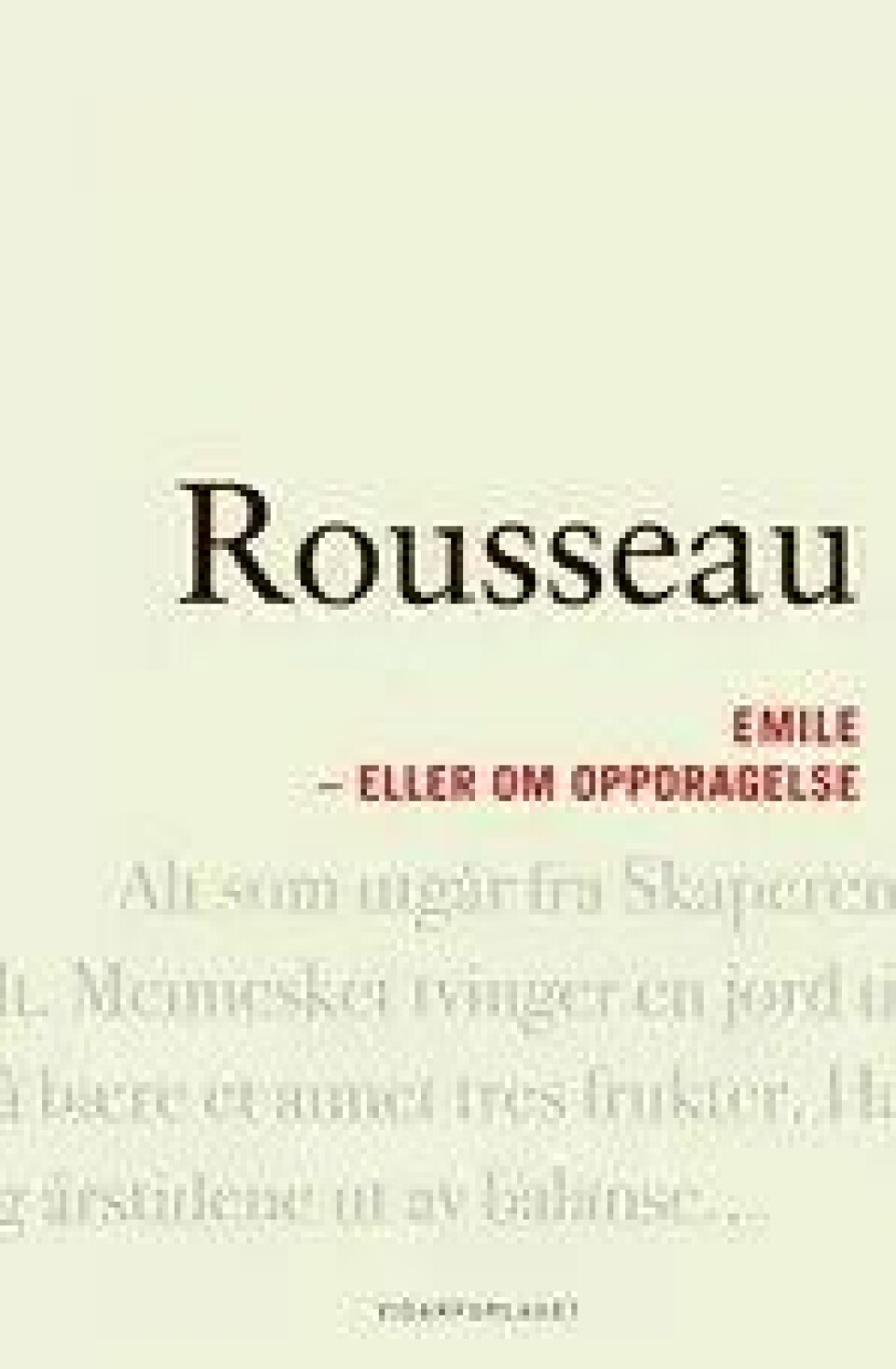 Bok: Emile eller om oppdragelse – Jean-Jacques Rousseau Oversatt av Kirsten M. Bessesen. Etterord ved Hans Kolstad Vidarforlaget 2010