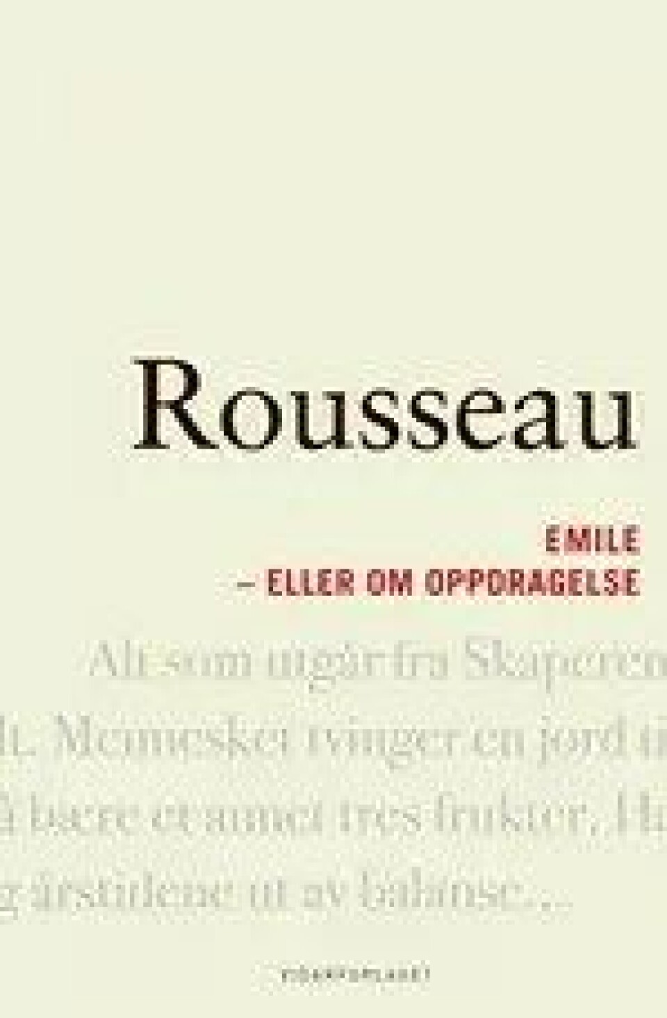 Bok: Emile eller om oppdragelse – Jean-Jacques Rousseau Oversatt av Kirsten M. Bessesen. Etterord ved Hans Kolstad Vidarforlaget 2010 Bok: Emile eller om oppdragelse – Jean-Jacques Rousseau Oversatt av Kirsten M. Bessesen. Etterord ved Hans Kolstad Vidarforlaget 2010