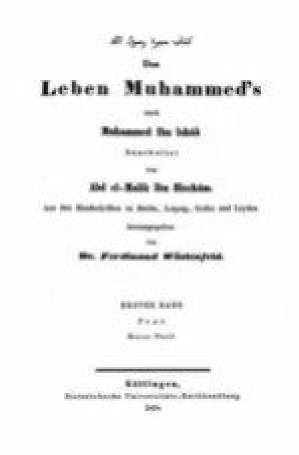 Det er greit å vite hvor tekster kommer fra. Wüstenfelds førsteutgave av den arabiske teksten til Ibn Ishaqs Sira, Göttingen 1858. (Kilde: Google)