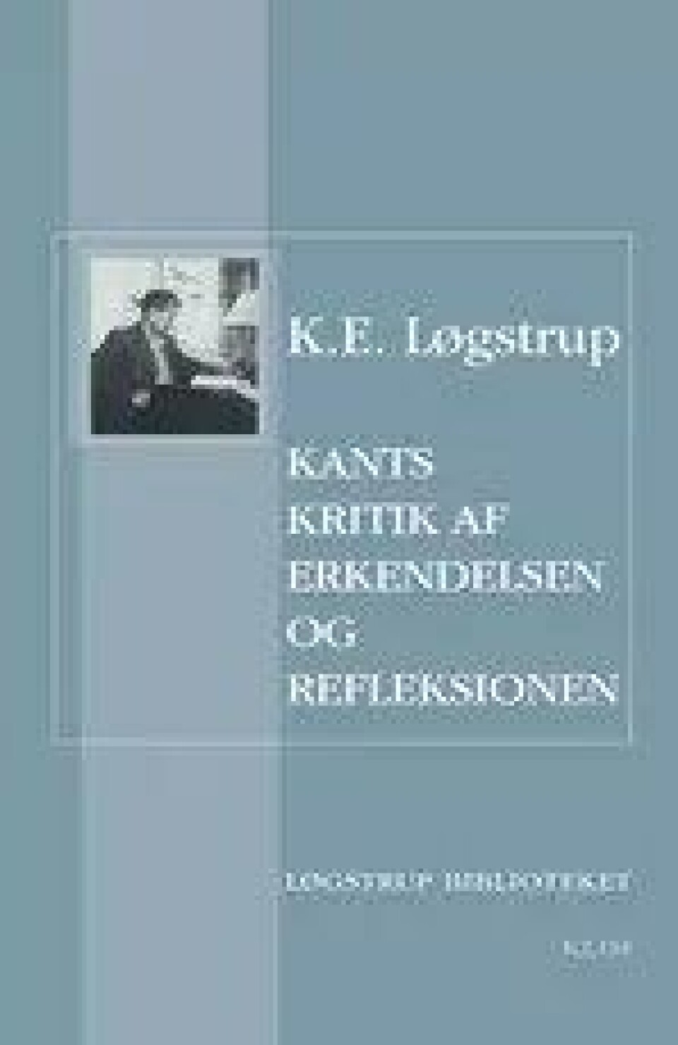 Bok: Kants kritik af erkendelsen og refleksionen – Av K. E. Løgstrup Bok: Kants kritik af erkendelsen og refleksionen – Av K. E. Løgstrup