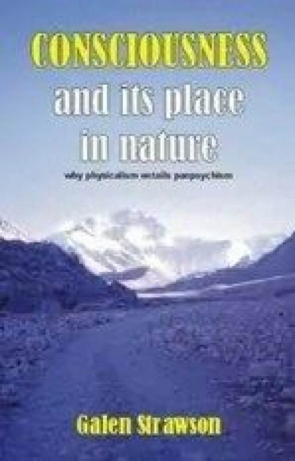 Galen Strawson er en av filosofene som har skrevet om panpsykisme, blant annet i boken Consciousness and Its Place in Nature. Galen Strawson er en av filosofene som har skrevet om panpsykisme, blant annet i boken Consciousness and Its Place in Nature.