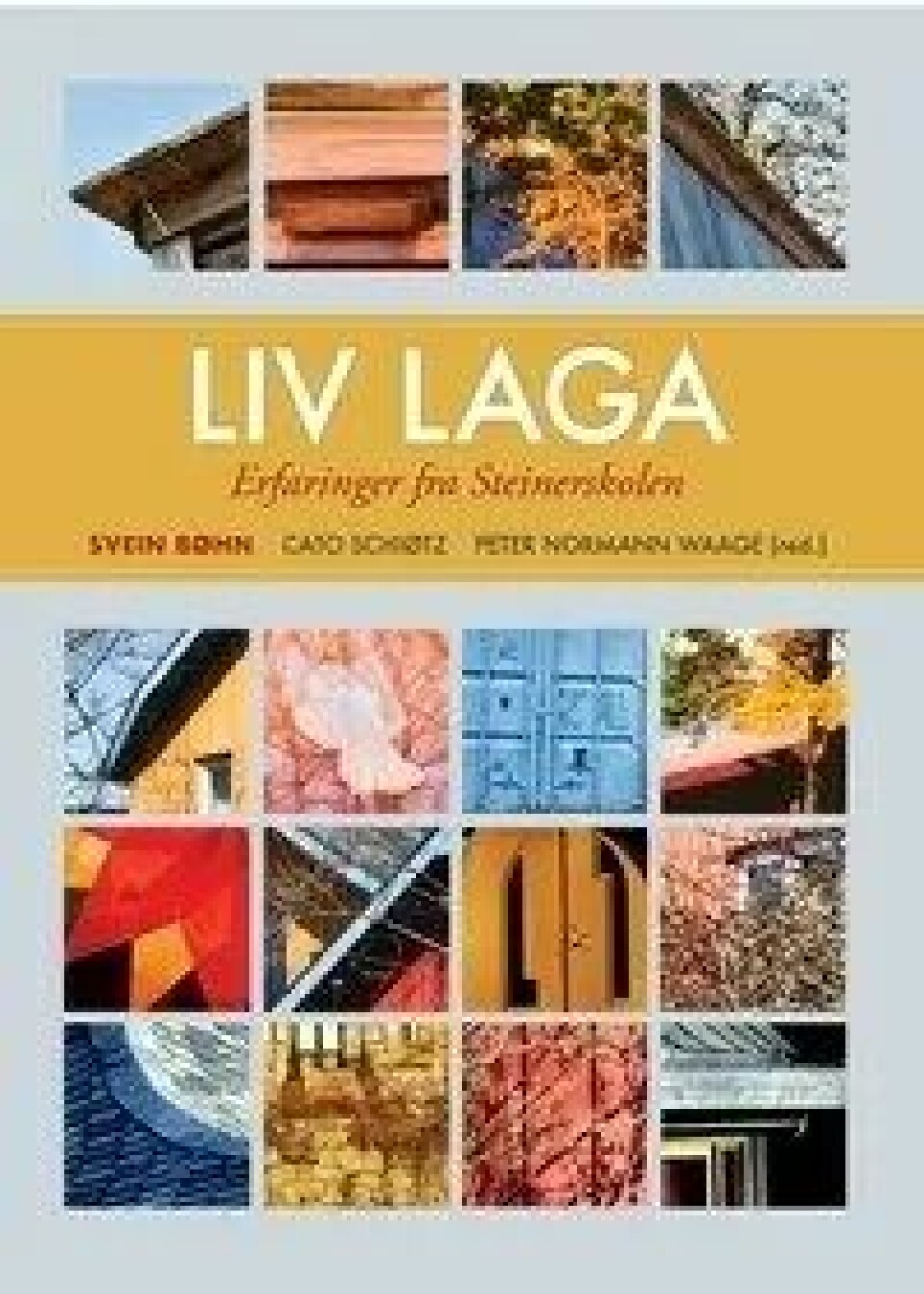 Bok: Liv laga. Erfaringer fra Steinerskolen – Svein Bøhn, Cato Schiøtz og Peter Normann Waage Bok: Liv laga. Erfaringer fra Steinerskolen – Svein Bøhn, Cato Schiøtz og Peter Normann Waage