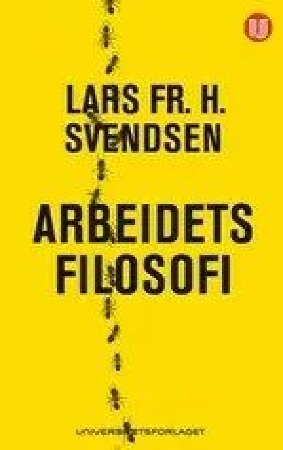 Bok: Arbeidets filosofi – Lars Fr. H. Svendsen Bok: Arbeidets filosofi – Lars Fr. H. Svendsen