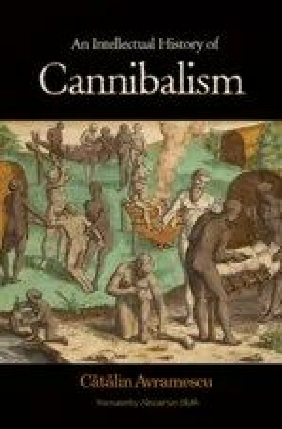 Bok: An Intellectual History of Cannibalism – Cătălin Avramescu