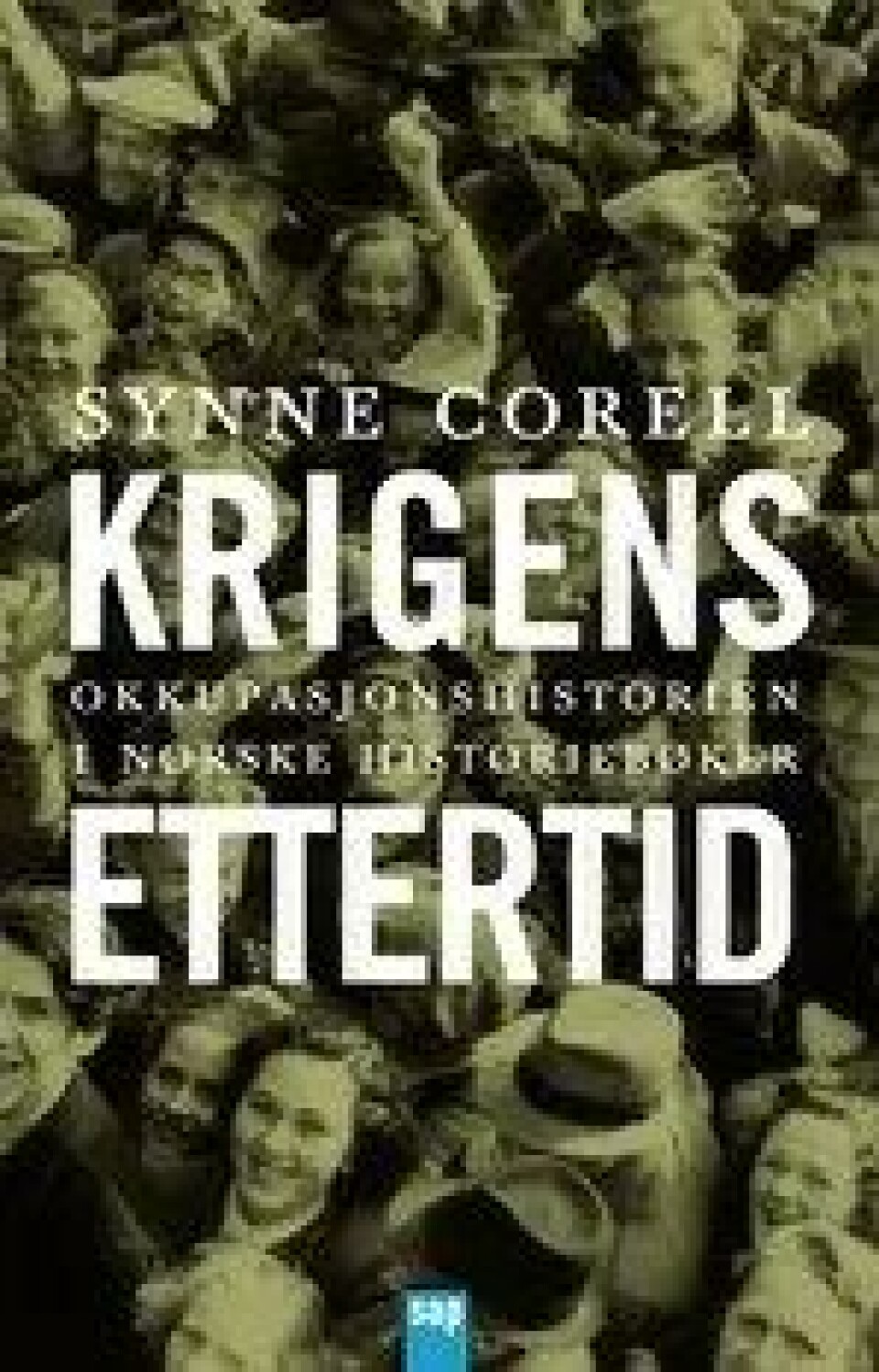 Synne Corell: Krigens ettertid. Okkupasjonshistorien i norske historiebøker (Scandinavian Academic Press, 2011) Synne Corell: Krigens ettertid. Okkupasjonshistorien i norske historiebøker (Scandinavian Academic Press, 2011)