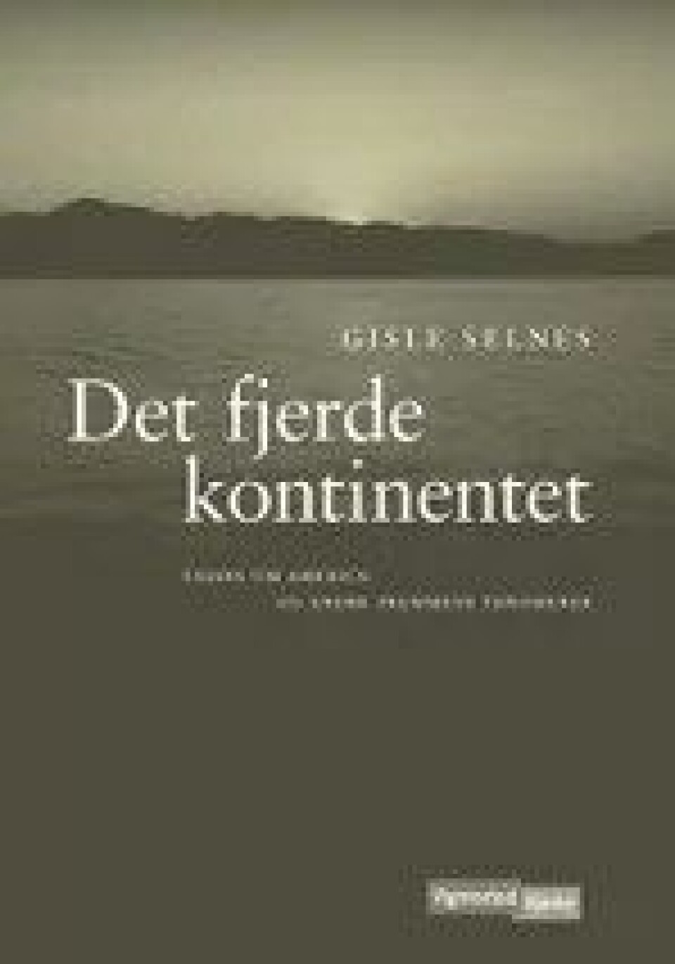 Gisle Selnes: Det fjerde kontinentet. Essays om America og andre fremmede fenomener (Vigmostad & Bjørke 2010) Gisle Selnes: Det fjerde kontinentet. Essays om America og andre fremmede fenomener (Vigmostad & Bjørke 2010)