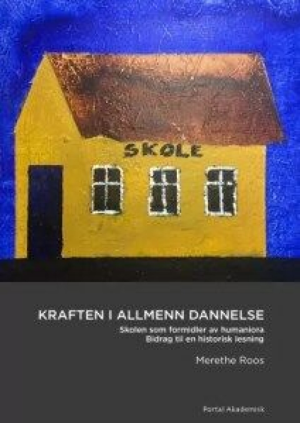 Kraften i allmenn dannelse. Skolen som formidler av humaniora. Bidrag til bidrag historisk lesning av Merethe Roos. Portal forlag, 2016. Kraften i allmenn dannelse. Skolen som formidler av humaniora. Bidrag til bidrag historisk lesning av Merethe Roos. Portal forlag, 2016.