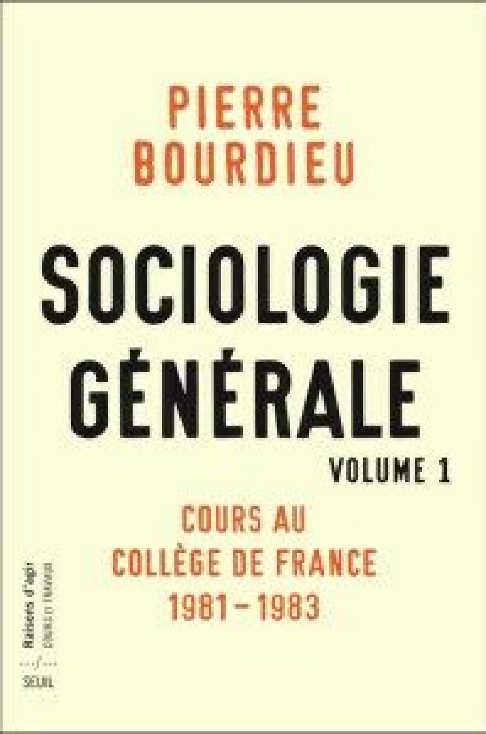 Pierre Bourdieu, Sociologie générale. Volume 1.Cours au Collège de France 1981–1983. Paris: Seuil 2015. Pierre Bourdieu, Sociologie générale. Volume 1.Cours au Collège de France 1981–1983. Paris: Seuil 2015.