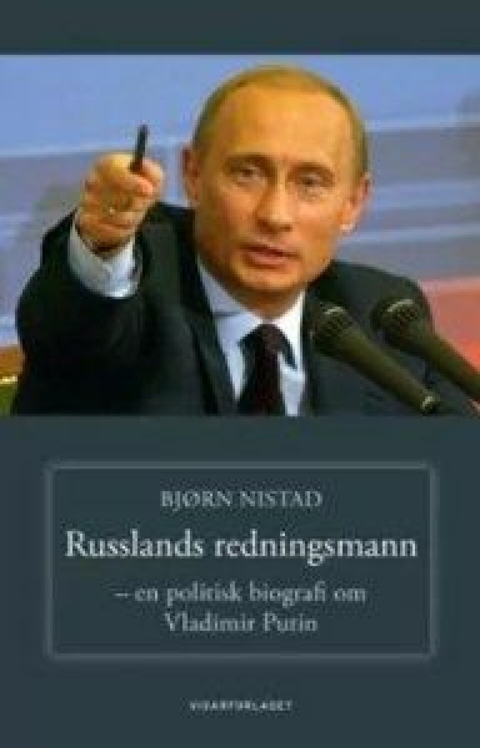 Russlands redningsmann – en politisk biografi om Vladimir Putin av Bjørn Nistad, Vidarforlaget 2016. Russlands redningsmann – en politisk biografi om Vladimir Putin av Bjørn Nistad, Vidarforlaget 2016.