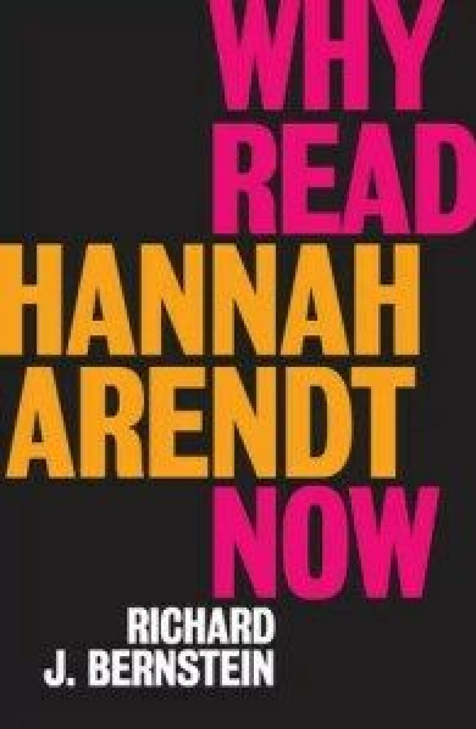 Why Read Arendt Now av Richard J. Bernstein, Wiley 2018. Why Read Arendt Now av Richard J. Bernstein, Wiley 2018.