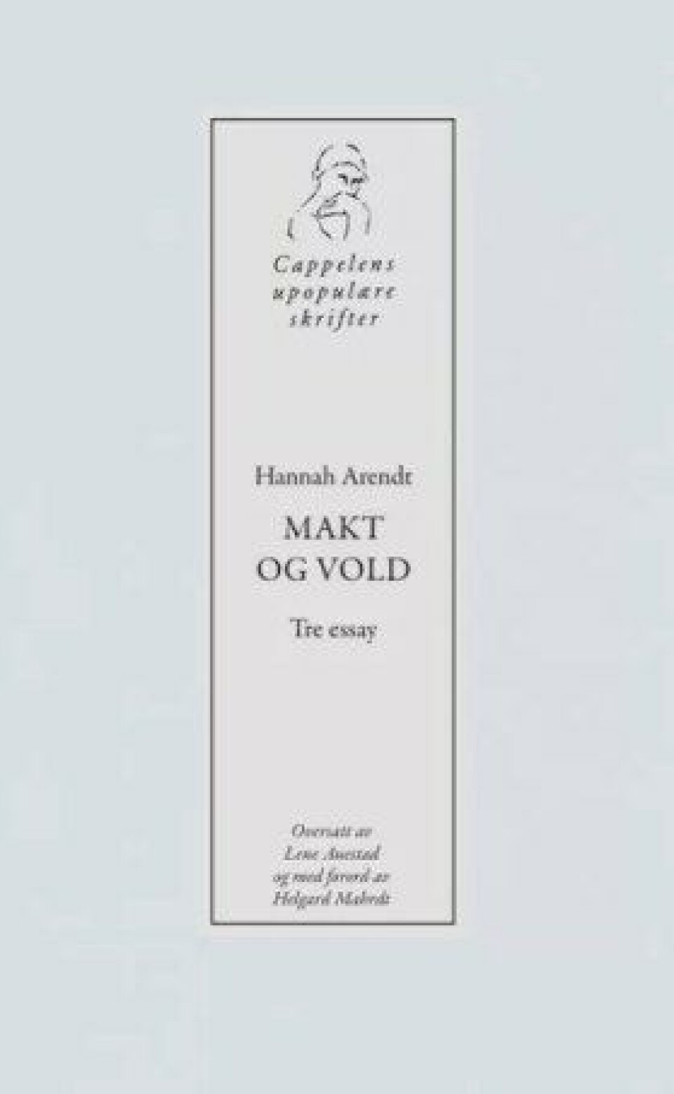 Makt og vold – Tre essays av Hannah Arendt. Oversatt av Lene Auestad og med forord av Helard Mahrdt, Cappelen Damm 2017. Makt og vold – Tre essays av Hannah Arendt. Oversatt av Lene Auestad og med forord av Helard Mahrdt, Cappelen Damm 2017.