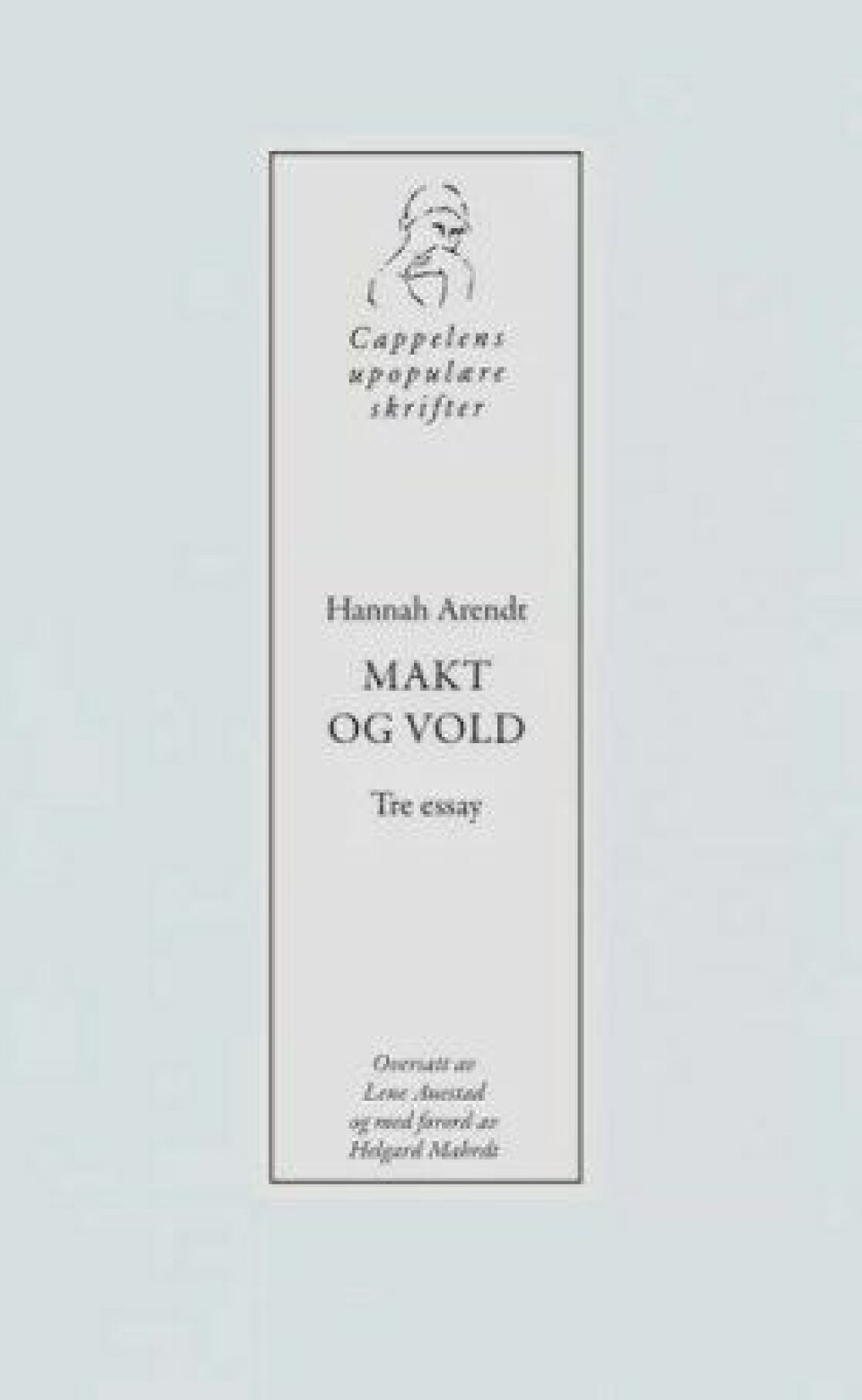 Makt og vold – Tre essays av Hannah Arendt. Oversatt av Lene Auestad og med forord av Helard Mahrdt, Cappelen Damm 2017.