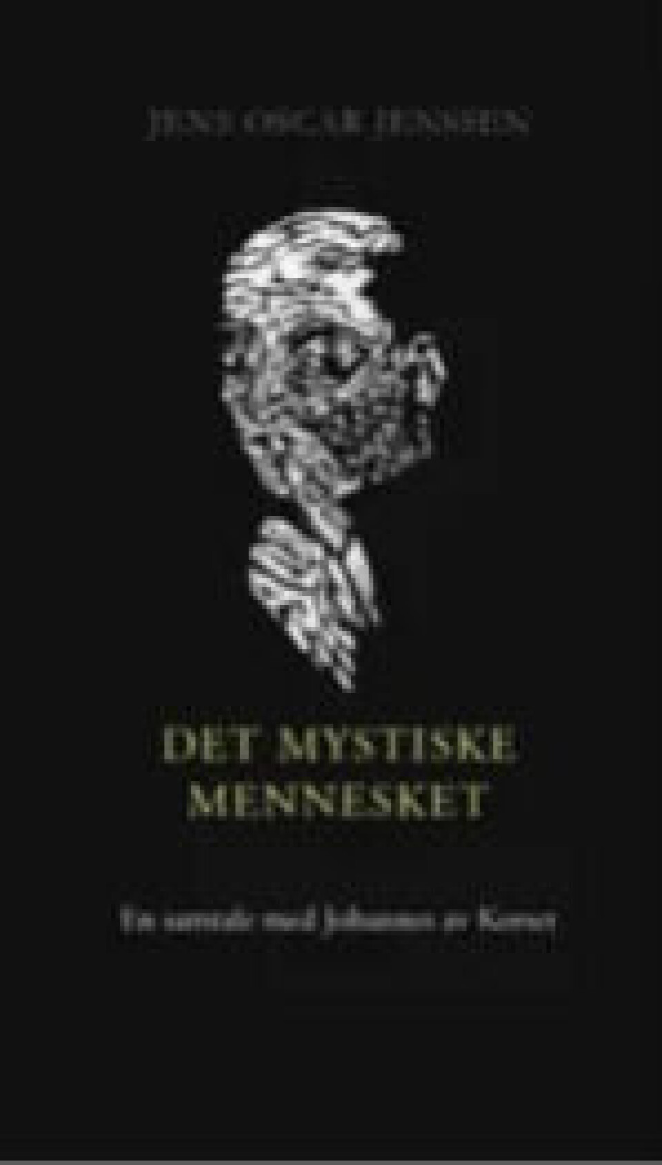 Jens Oscar Jenssen: Det mystiske mennesket – En samtale med Johannes av Korset, Arneberg Forlag 2013 Jens Oscar Jenssen: Det mystiske mennesket – En samtale med Johannes av Korset, Arneberg Forlag 2013