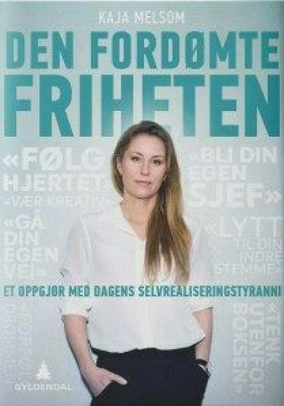 Kaja Melsom, Den fordømte friheten – Et oppgjør med dagens selvrealiseringstyranni. Gyldendal 2017 Kaja Melsom, Den fordømte friheten – Et oppgjør med dagens selvrealiseringstyranni. Gyldendal 2017