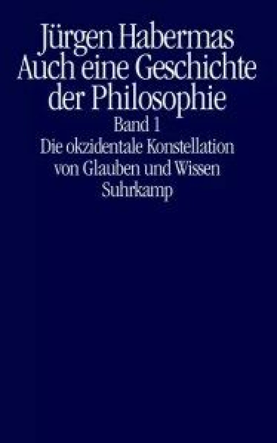 Auch eine Geshichte der Philosophie av Jürgen Habermas. Suhrkamp, 2019.