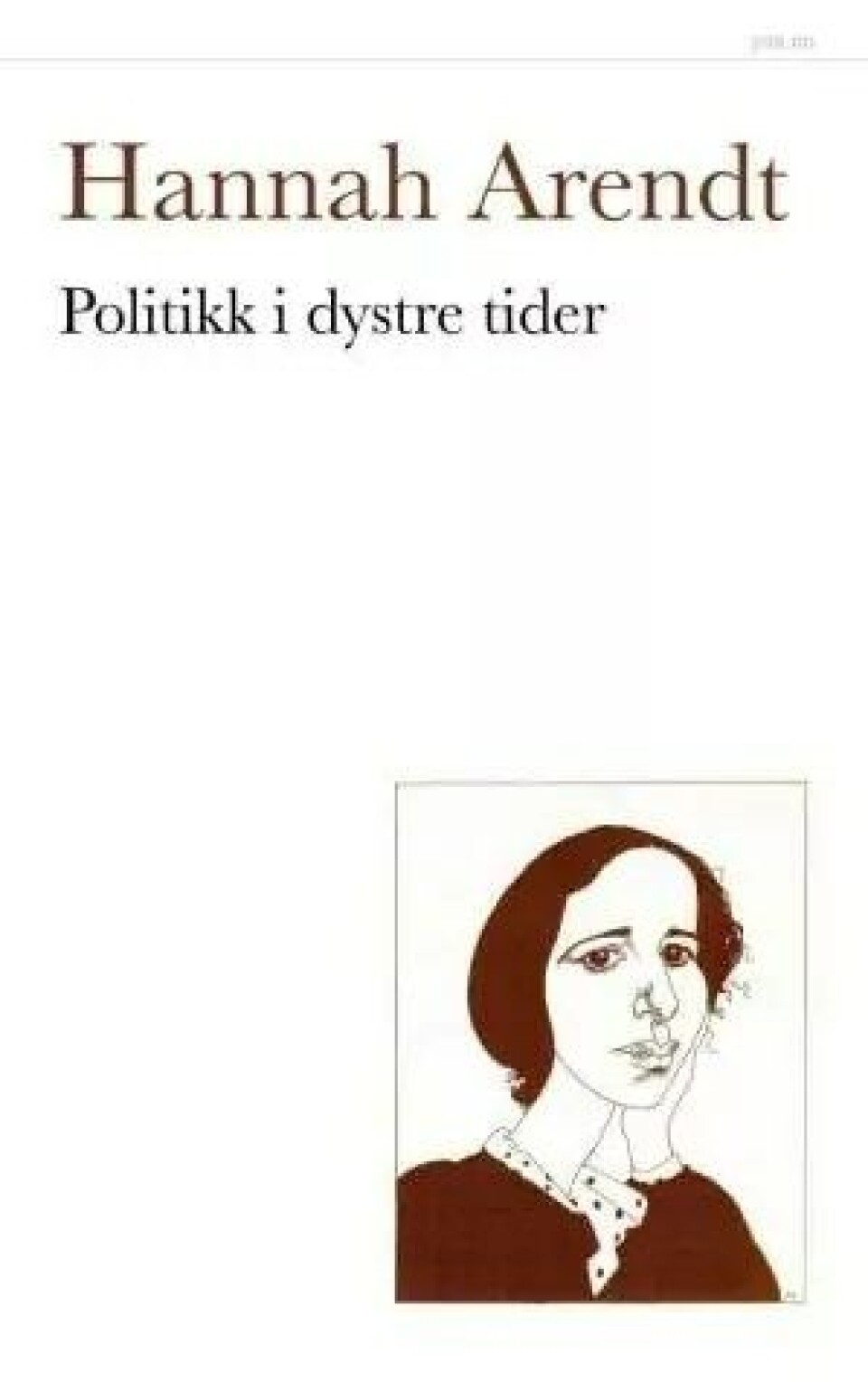 Hannah Arendt: Politikk i dystre tider av Rune Slagstad, Pax, 2019 Hannah Arendt: Politikk i dystre tider av Rune Slagstad, Pax, 2019