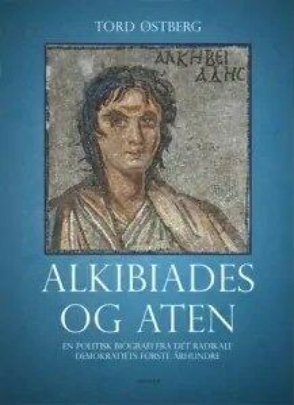 Bok: Alkibiades i Athen – Tord Østberg Bok: Alkibiades i Athen – Tord Østberg