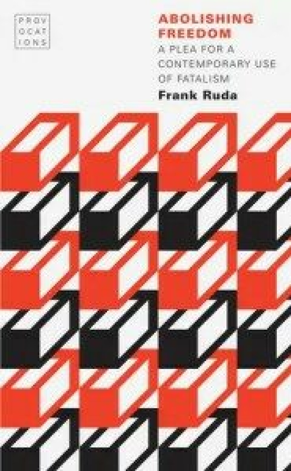Frank Ruda, Abolishing Freedom: A Plea for a Contemporary Use of Fatalism. 2016. University of Nebraska Press