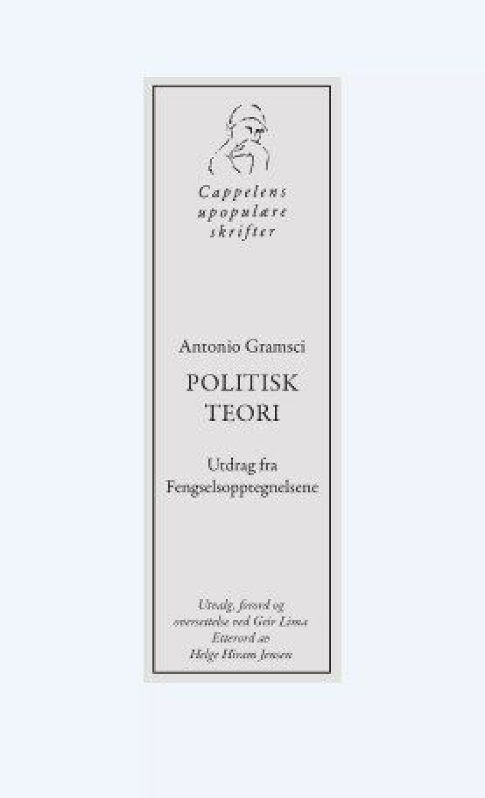 Jostein Jakobsen anmelder Antonio Gramsci Politisk teori: Utdrag fra Fengselsopptegnelsene. Utvalg, forord og oversettelse ved Geir Lima (Oslo, Cappelen 2020) Jostein Jakobsen anmelder Antonio Gramsci Politisk teori: Utdrag fra Fengselsopptegnelsene. Utvalg, forord og oversettelse ved Geir Lima (Oslo, Cappelen 2020)