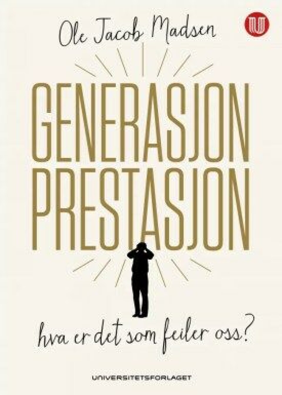 Generasjon prestasjon av Ole Jacob Madsen (Universitetsforlaget, 2018) Generasjon prestasjon av Ole Jacob Madsen (Universitetsforlaget, 2018)