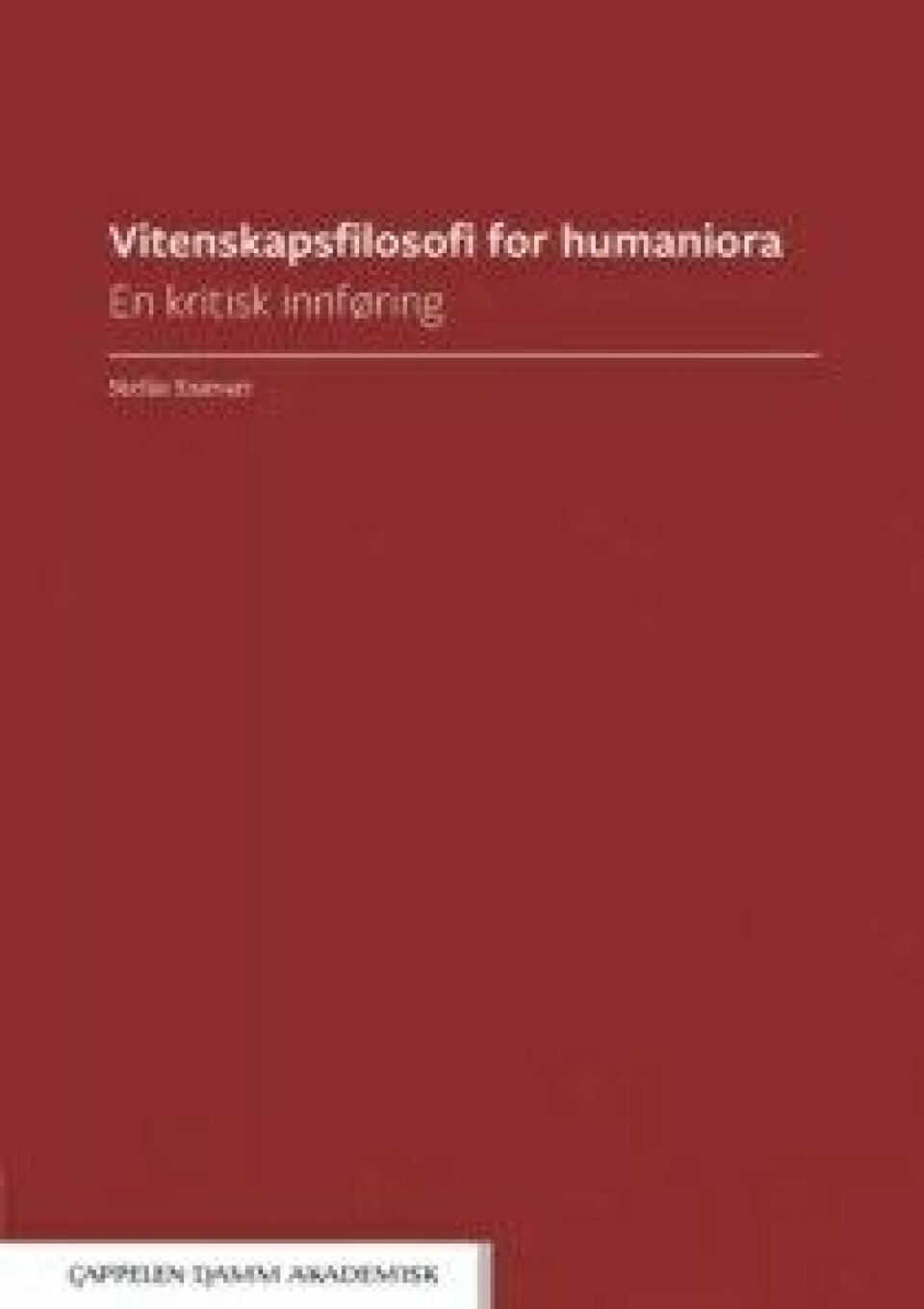Vitenskapsfilosofi for humaniora: En kritisk innføring av Stefán Snævarr. Cappelen Damm, 2017.