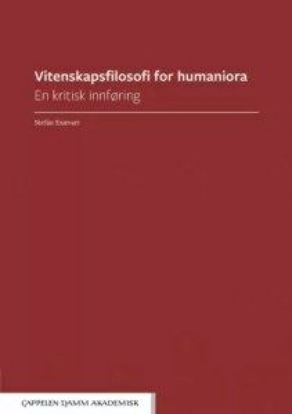 Vitenskapsfilosofi for humaniora: En kritisk innføring av Stefán Snævarr. Cappelen Damm, 2017. Vitenskapsfilosofi for humaniora: En kritisk innføring av Stefán Snævarr. Cappelen Damm, 2017.