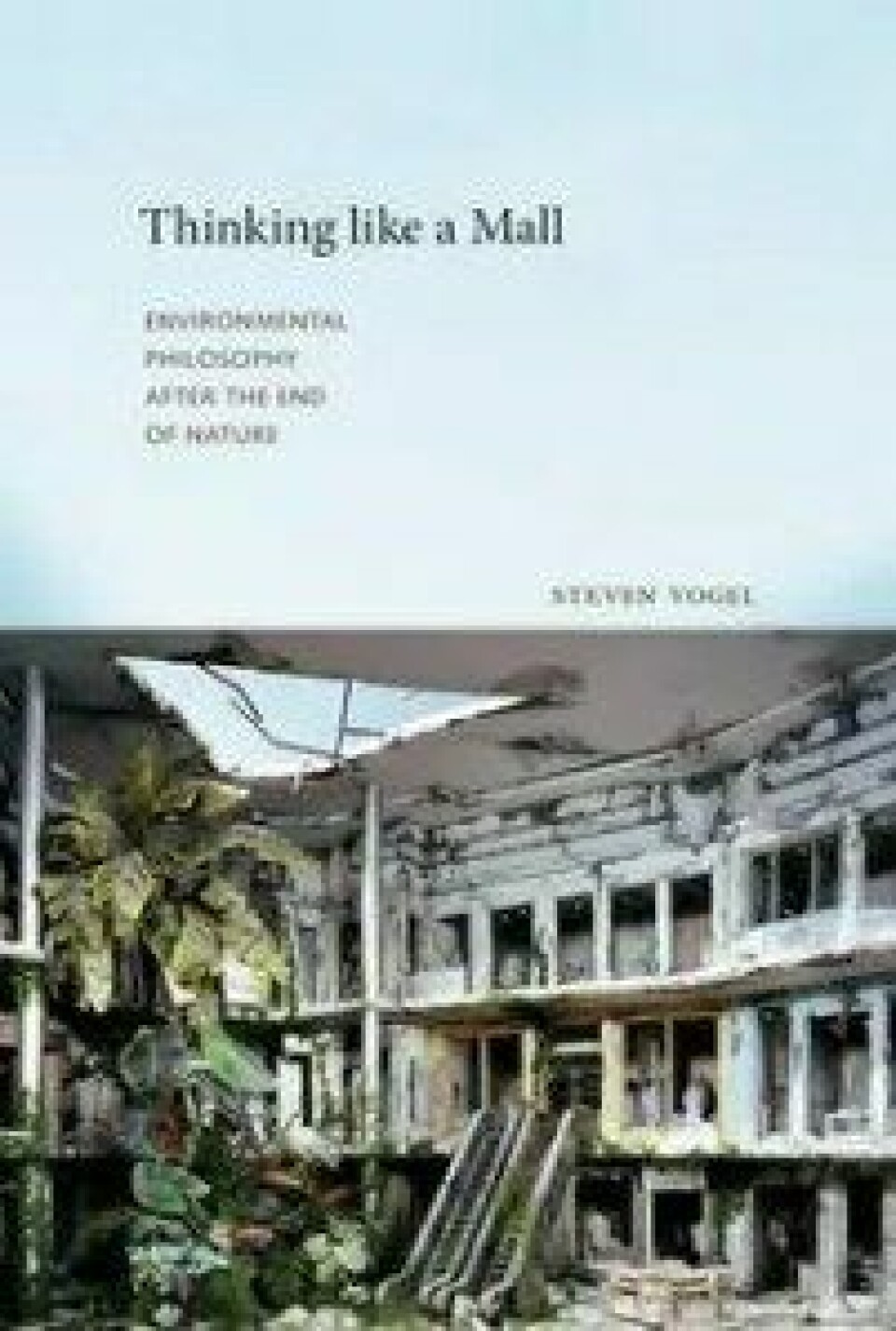 Thinking like av Mall: Environmental Philosophy after the End og Nature av Steven Vogel. The MIT Press, 2015.