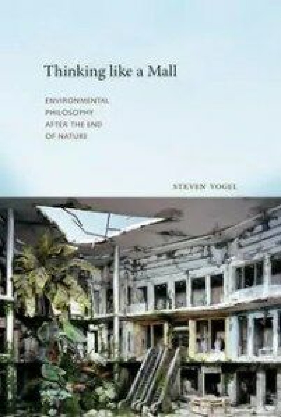 Thinking like av Mall: Environmental Philosophy after the End og Nature av Steven Vogel. The MIT Press, 2015. Thinking like av Mall: Environmental Philosophy after the End og Nature av Steven Vogel. The MIT Press, 2015.
