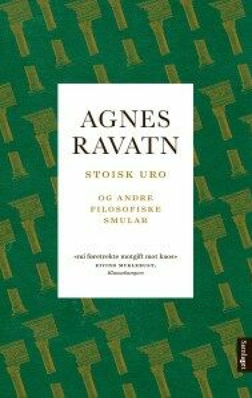 Stoisk Uro og andre filosofiske smular av Agnes Ravaten, Samlaget 2018