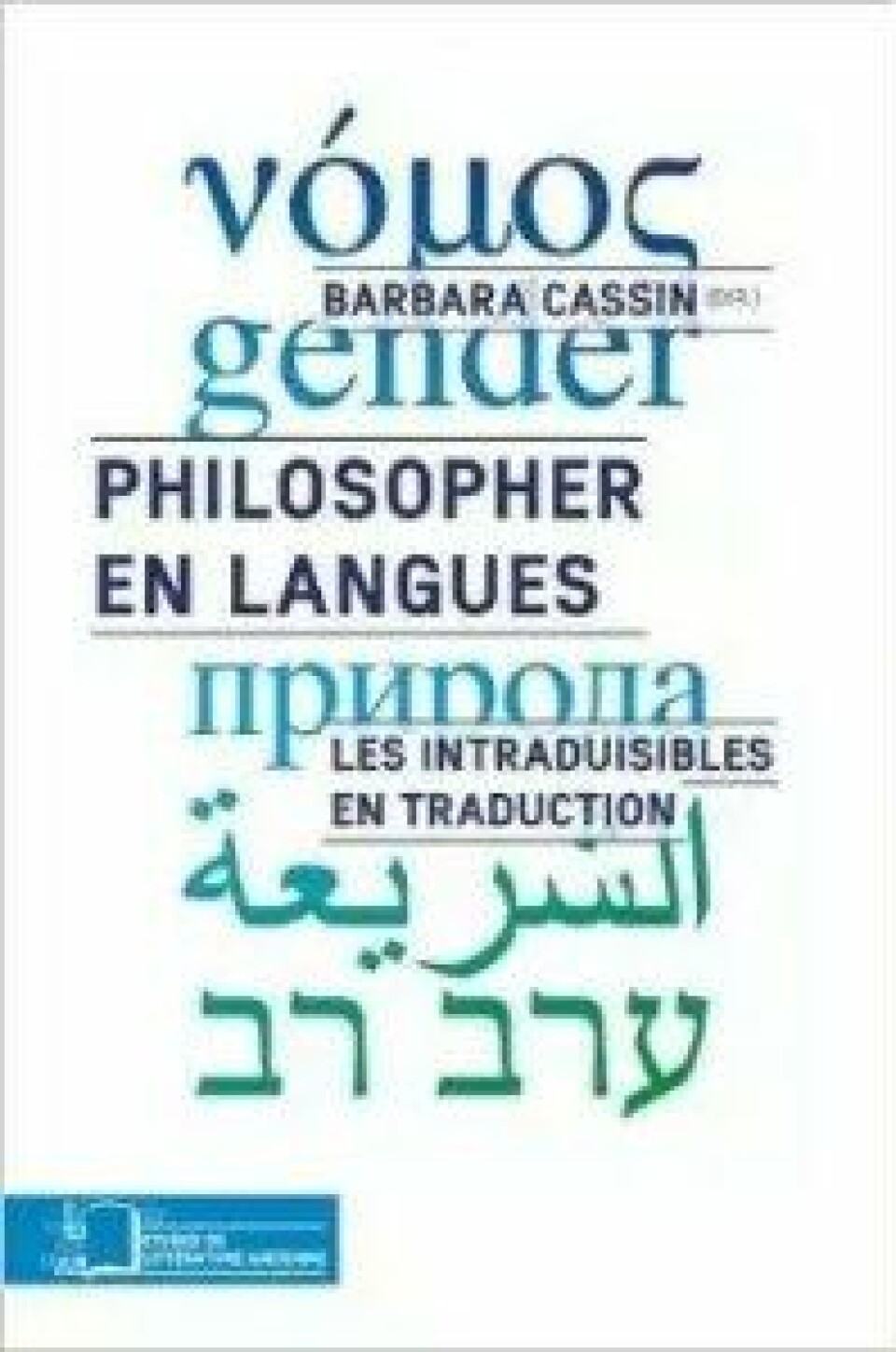 Barbara Cassin (2014): Philosopher en Langues – Les Intraduisibles en Traduction.