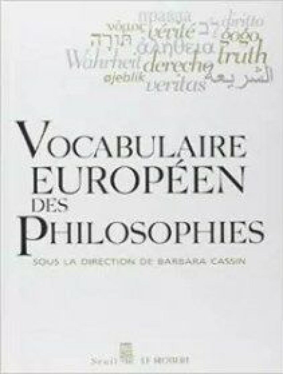 Barbara Cassin (2004): Vocabulaire Européen des Philosophies. Barbara Cassin (2004): Vocabulaire Européen des Philosophies.