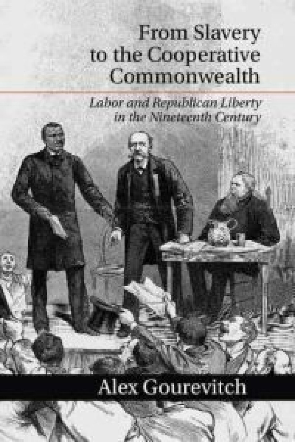 Alex Gourevitch: From Slavery to the Cooperative Commonwealth. Cambridge University Press. (2014) Alex Gourevitch: From Slavery to the Cooperative Commonwealth. Cambridge University Press. (2014)