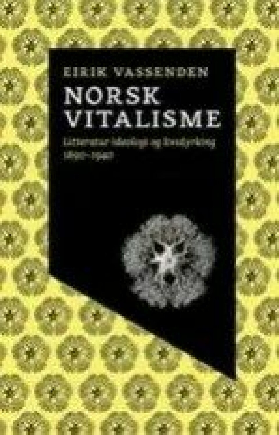 Bok: Norsk vitalisme. Litteratur, ideologi og livsdyrking – Eirik Vassenden