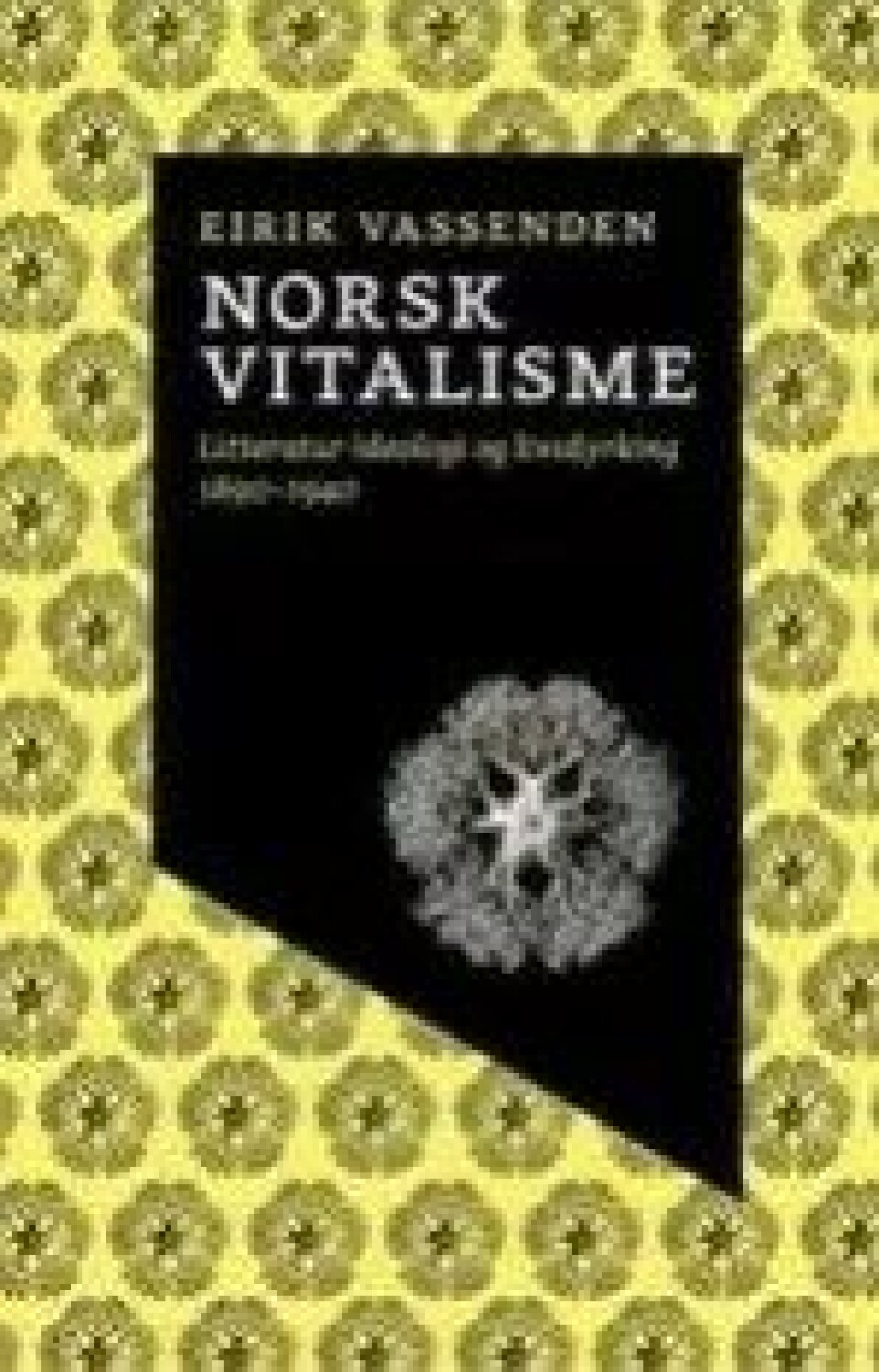 Bok: Norsk vitalisme. Litteratur, ideologi og livsdyrking – Eirik Vassenden Bok: Norsk vitalisme. Litteratur, ideologi og livsdyrking – Eirik Vassenden