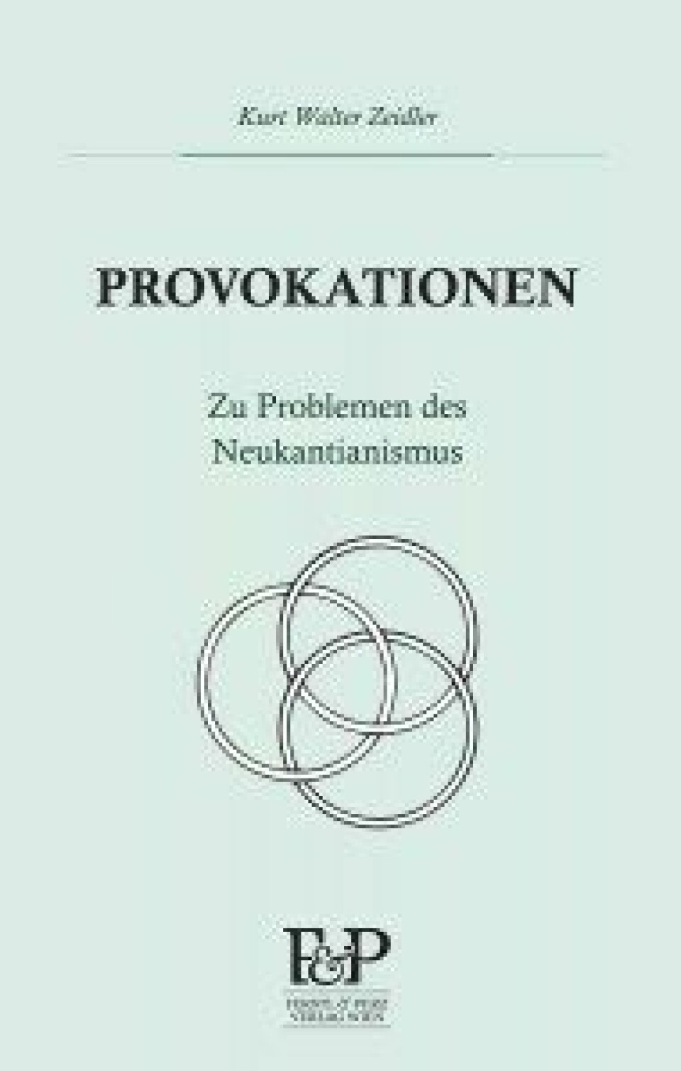 Provokationen. Zu Problemen des Neukantianismus av Kurt Walter Zeidler. Ferstl & Perz 2018.