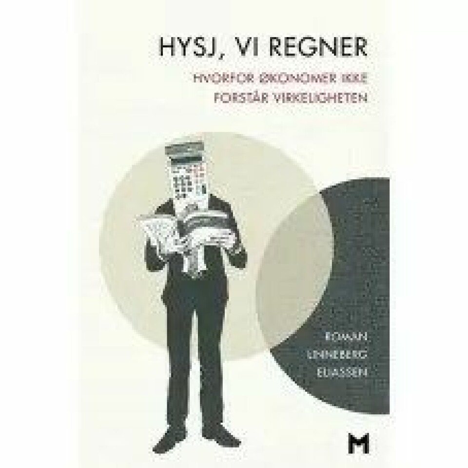 Hysj, vi regner – Hvorfor økonomer ikke forstår virkeligheten av Roman Linneberg Eliassen, Manifest forlag, 2016.