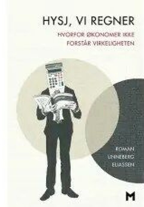 Hysj, vi regner – Hvorfor økonomer ikke forstår virkeligheten av Roman Linneberg Eliassen, Manifest forlag, 2016.
