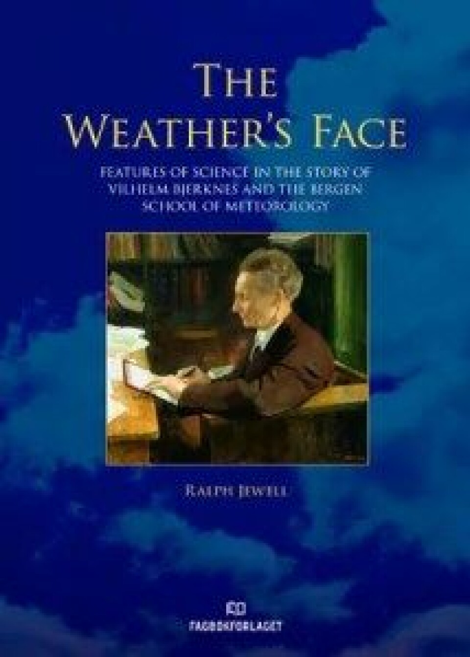 The Weather’s Face av Ralph Jewell. Fagbokforlaget, 2017. The Weather’s Face av Ralph Jewell. Fagbokforlaget, 2017.