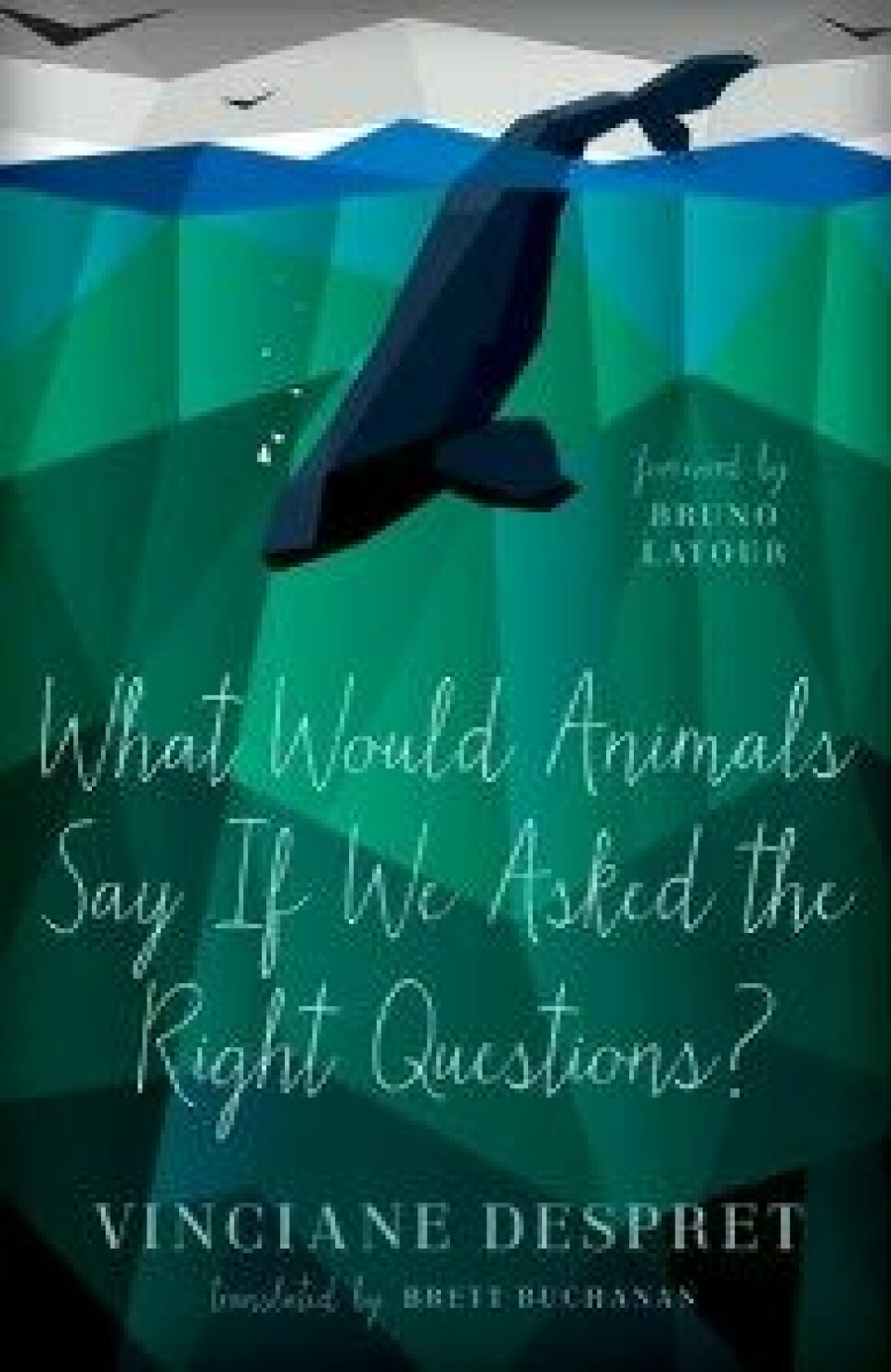 Vinciane Despret: What would animals say if we asked the right questions? University of Minnesota Press, 2016.