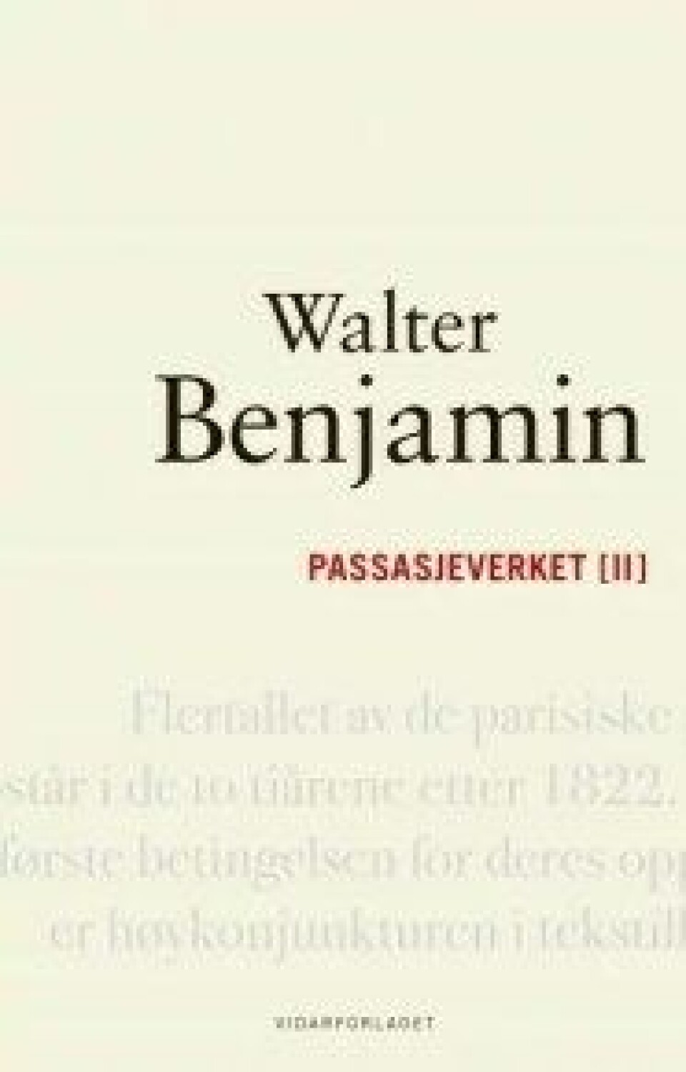 Passasjeverket I – II av Walter Benjamin. Til norsk ved Arild Linneberg og Janne Sund, med bidrag av Pål Norheim og Robert Bjørnøy Norseng.Vidarforlaget, 2017. Passasjeverket I – II av Walter Benjamin. Til norsk ved Arild Linneberg og Janne Sund, med bidrag av Pål Norheim og Robert Bjørnøy Norseng.Vidarforlaget, 2017.