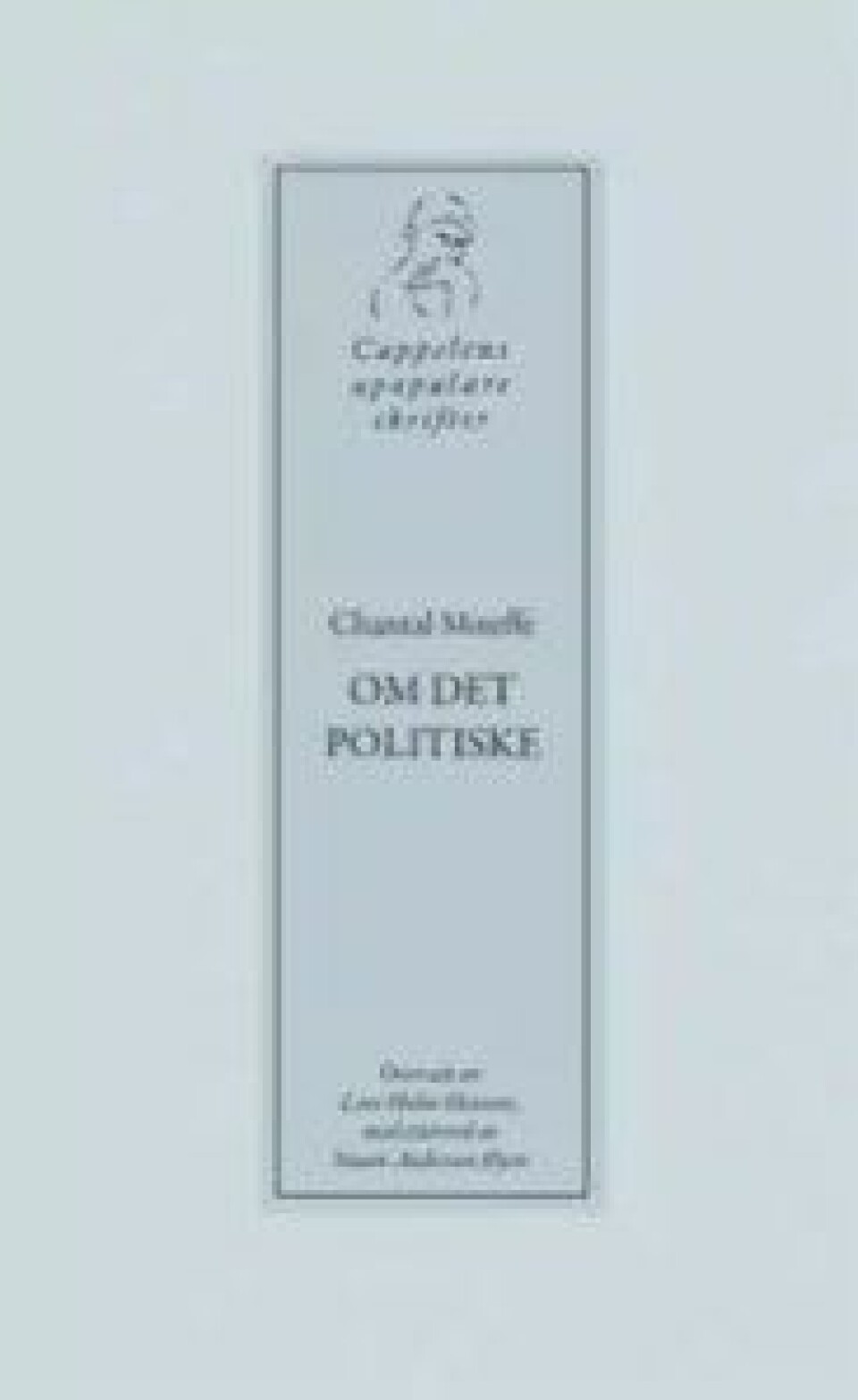 Om det politiske av Chantal Mouffe, oversatt av Lars Holm-Hansen, Cappelen Damm 2015. Om det politiske av Chantal Mouffe, oversatt av Lars Holm-Hansen, Cappelen Damm 2015.