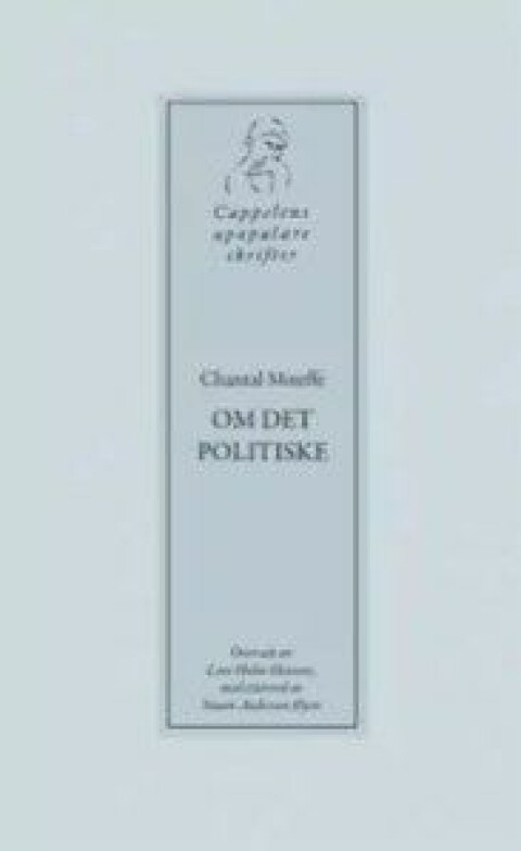 Om det politiske av Chantal Mouffe, oversatt av Lars Holm-Hansen, Cappelen Damm 2015.