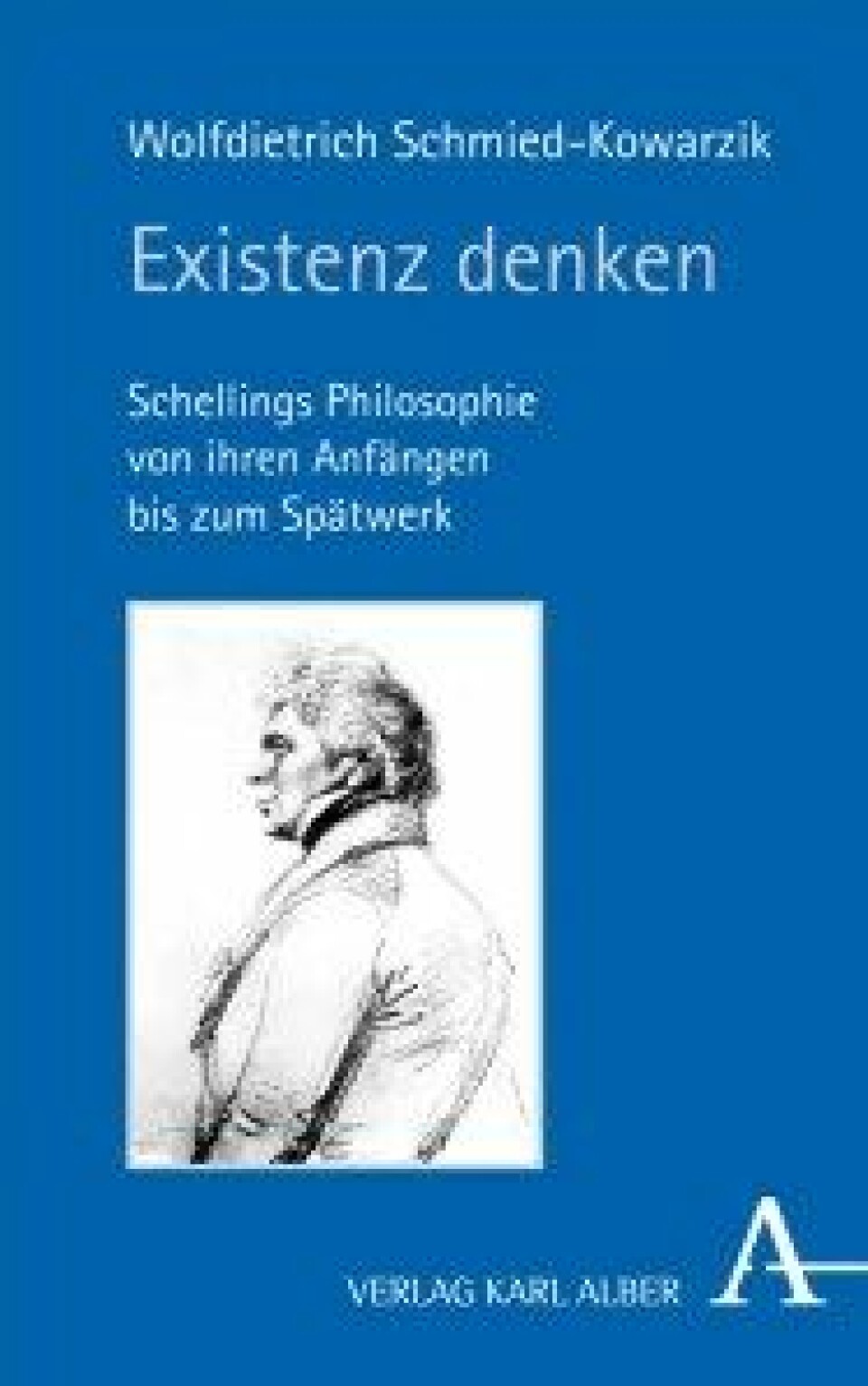 Existenz denken – Schellings Philosophie von ihren Anfängen bis zum Spätwerk av Wolfdietrich Schmied-Kowarzik, Karl Alber Verlag, 2016.