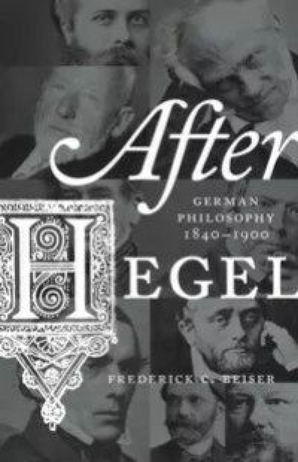 After Hegel. German Philosophy 1840–1900, Frederick C. Beiser, Princeton University Press, 2014. After Hegel. German Philosophy 1840–1900, Frederick C. Beiser, Princeton University Press, 2014.