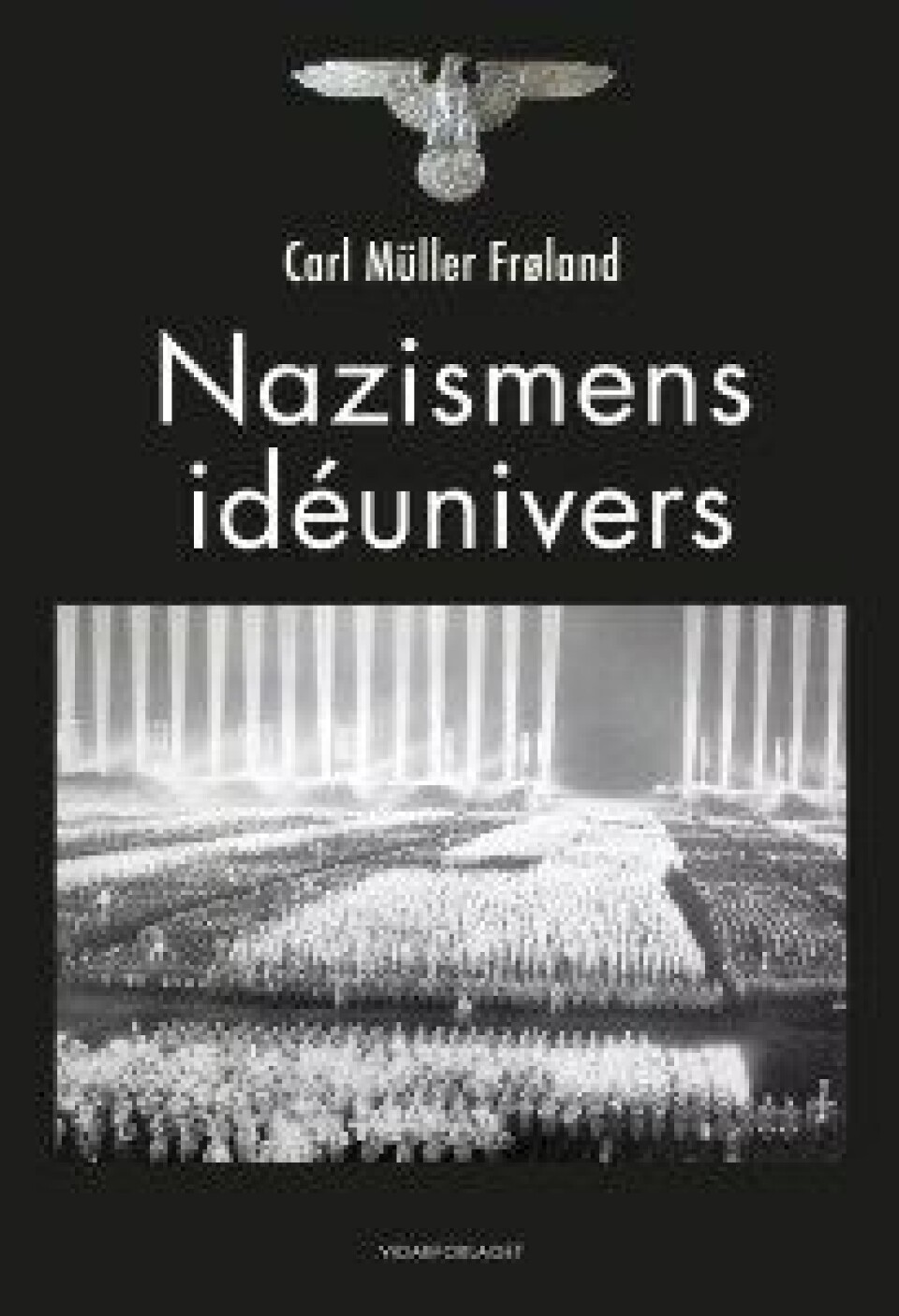 Nazismens idéunivers av Carl Müller Frøland (Vidarforlaget, 2017) Nazismens idéunivers av Carl Müller Frøland (Vidarforlaget, 2017)