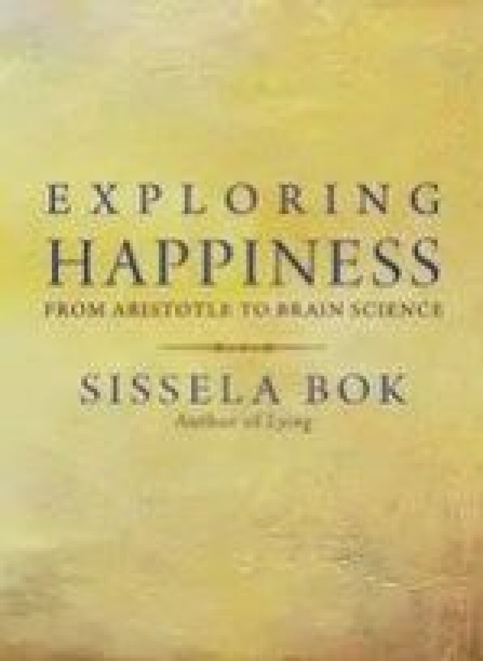 Sissela Boks Exploring Happiness. From Aristotle to Brain Science er tidvis inspirerende, men virker tilfeldig, skriver Hallvard Fossheim. Sissela Boks Exploring Happiness. From Aristotle to Brain Science er tidvis inspirerende, men virker tilfeldig, skriver Hallvard Fossheim.