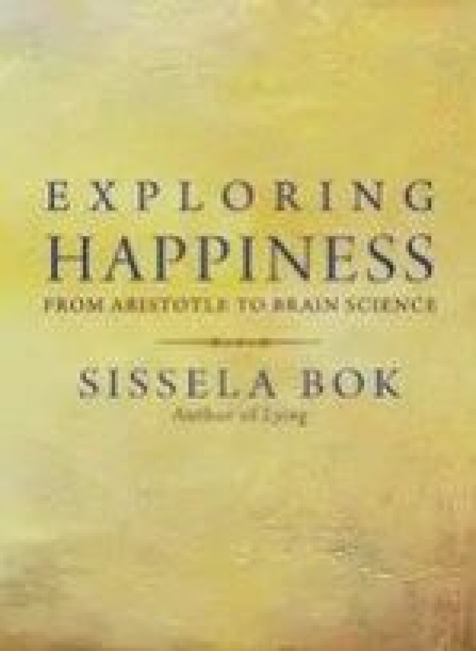 Sissela Boks Exploring Happiness. From Aristotle to Brain Science er tidvis inspirerende, men virker tilfeldig, skriver Hallvard Fossheim.