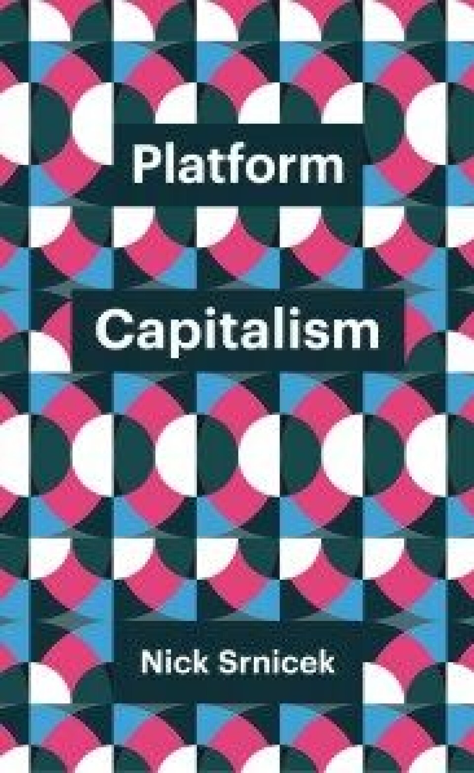 Platform Capitalism av Nick Srnicek, Theory redux series, Polity Press 2016. Platform Capitalism av Nick Srnicek, Theory redux series, Polity Press 2016.
