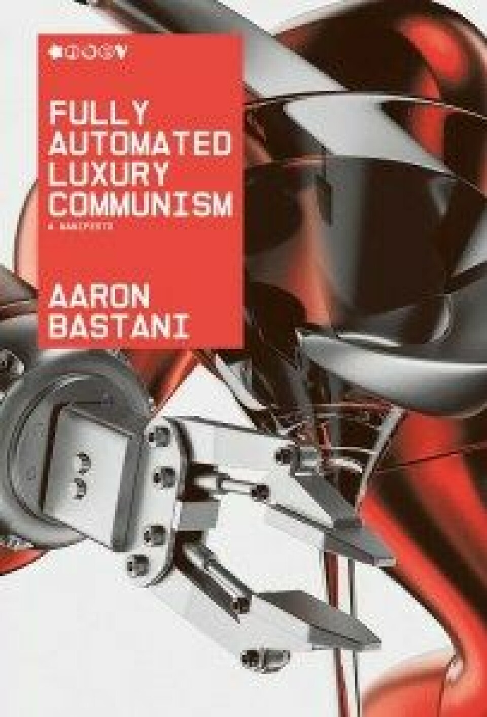 Fully Automated Luxury Communism av Aaron Bastani, Verso 2019.