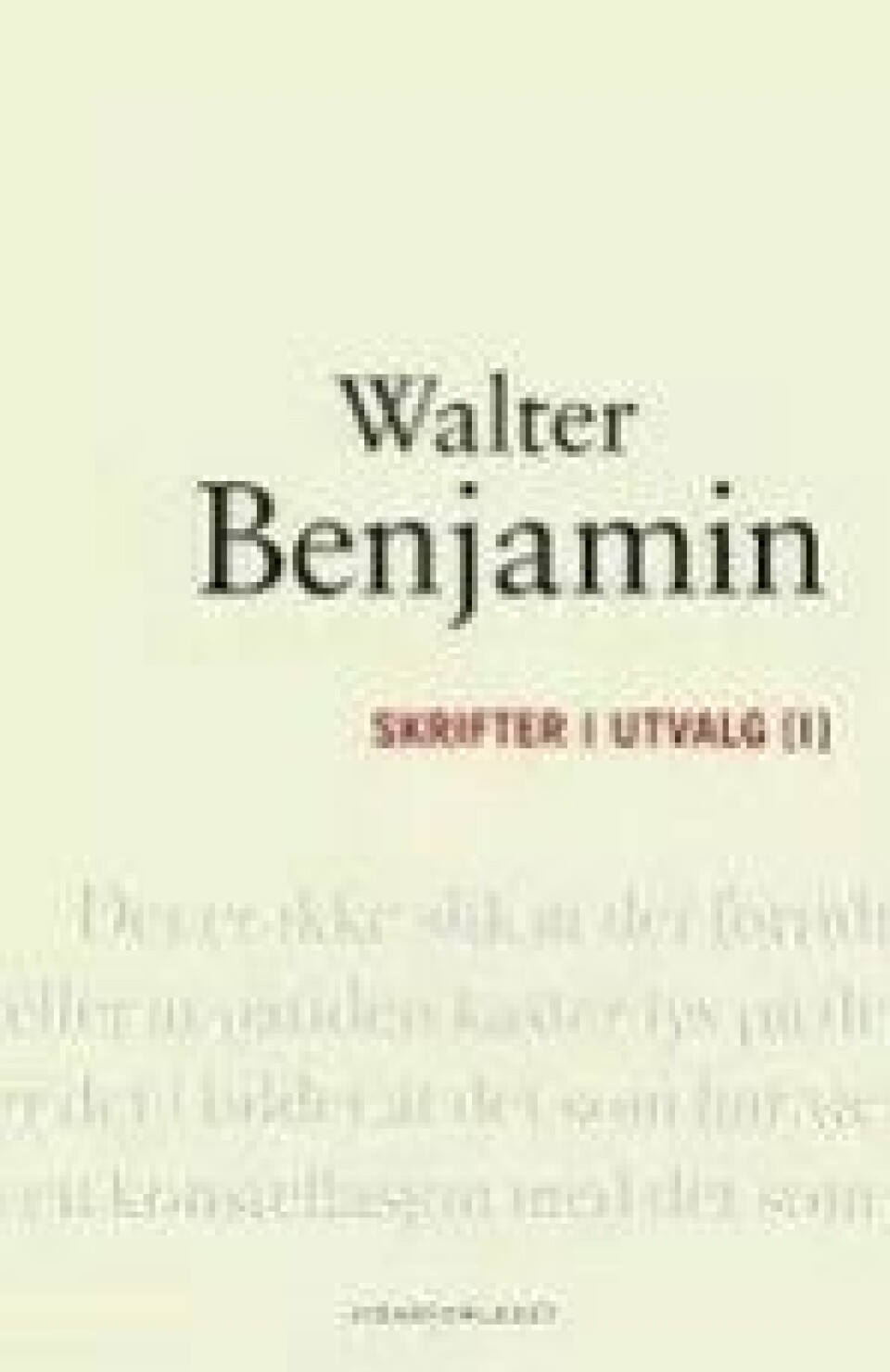 Walter Benjamin, Skrifter i utvalg I og II, ved Arild Linneberg, Vidarforlaget, 2014